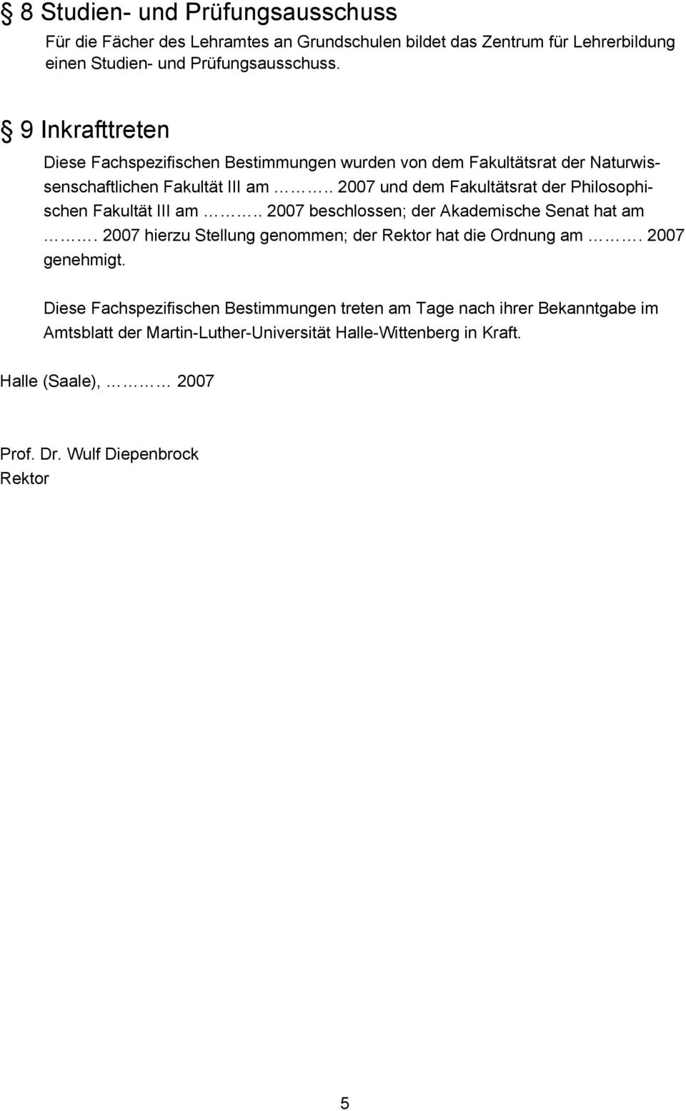 . 2007 und dem Fakultätsrat der Philosophischen Fakultät III am.. 2007 beschlossen; der Akademische Senat hat am.