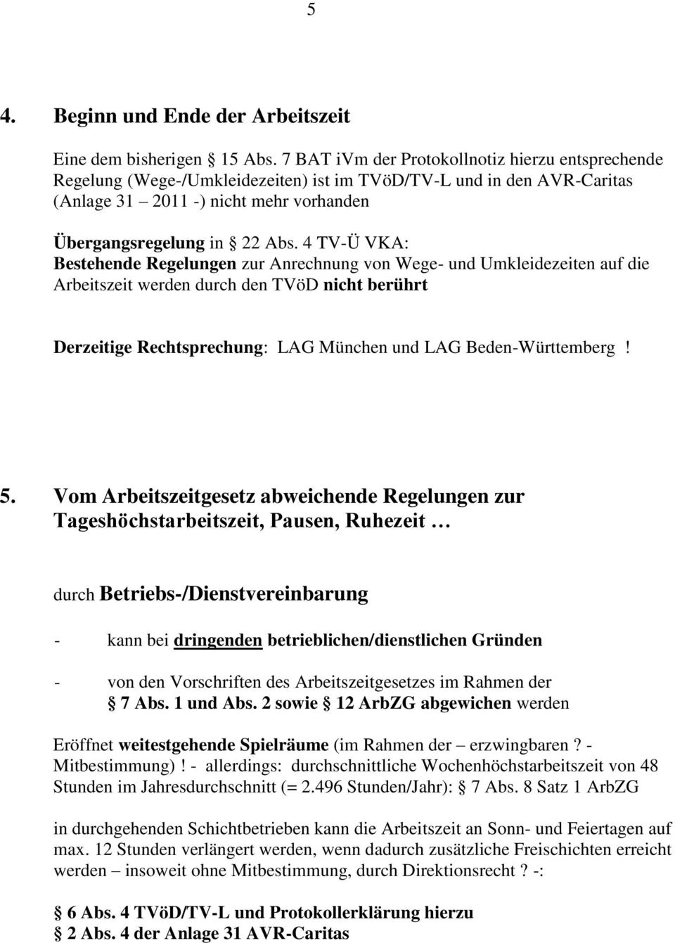4 TV-Ü VKA: Bestehende Regelungen zur Anrechnung von Wege- und Umkleidezeiten auf die Arbeitszeit werden durch den TVöD nicht berührt Derzeitige Rechtsprechung: LAG München und LAG Beden-Württemberg!