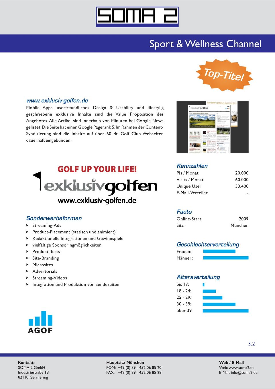 Golf Club Webseiten dauerhaft eingebunden. Kennzahlen PIs / Monat Visits / Monat Unique User EMailVerteiler 120.000 60.000 33.