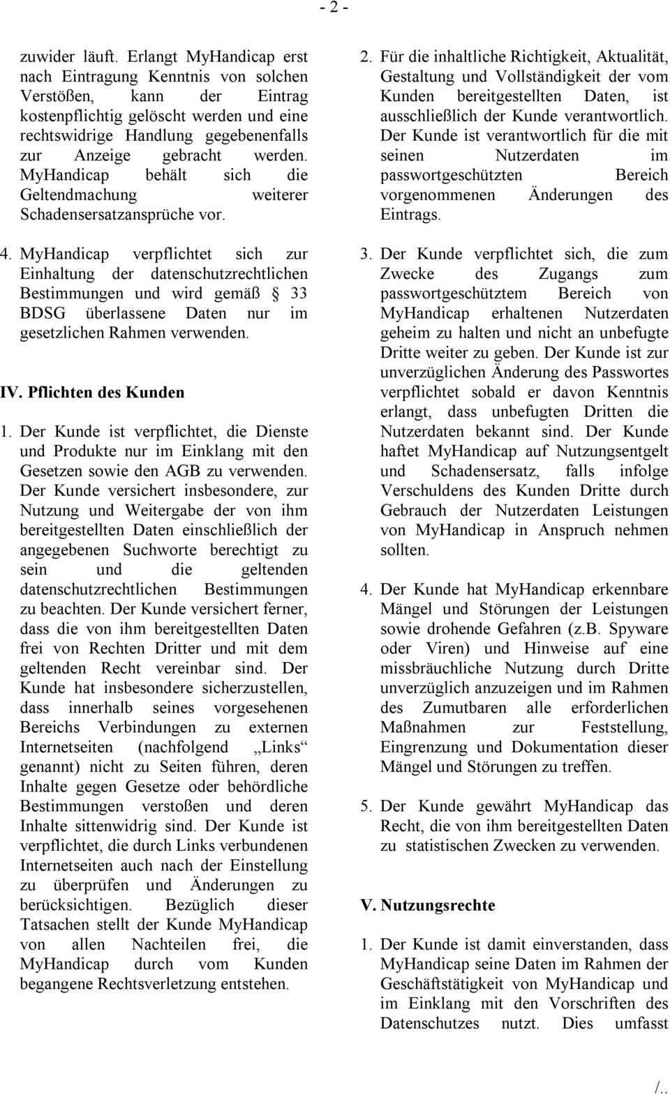 MyHandicap behält sich die Geltendmachung weiterer Schadensersatzansprüche vor. 4.