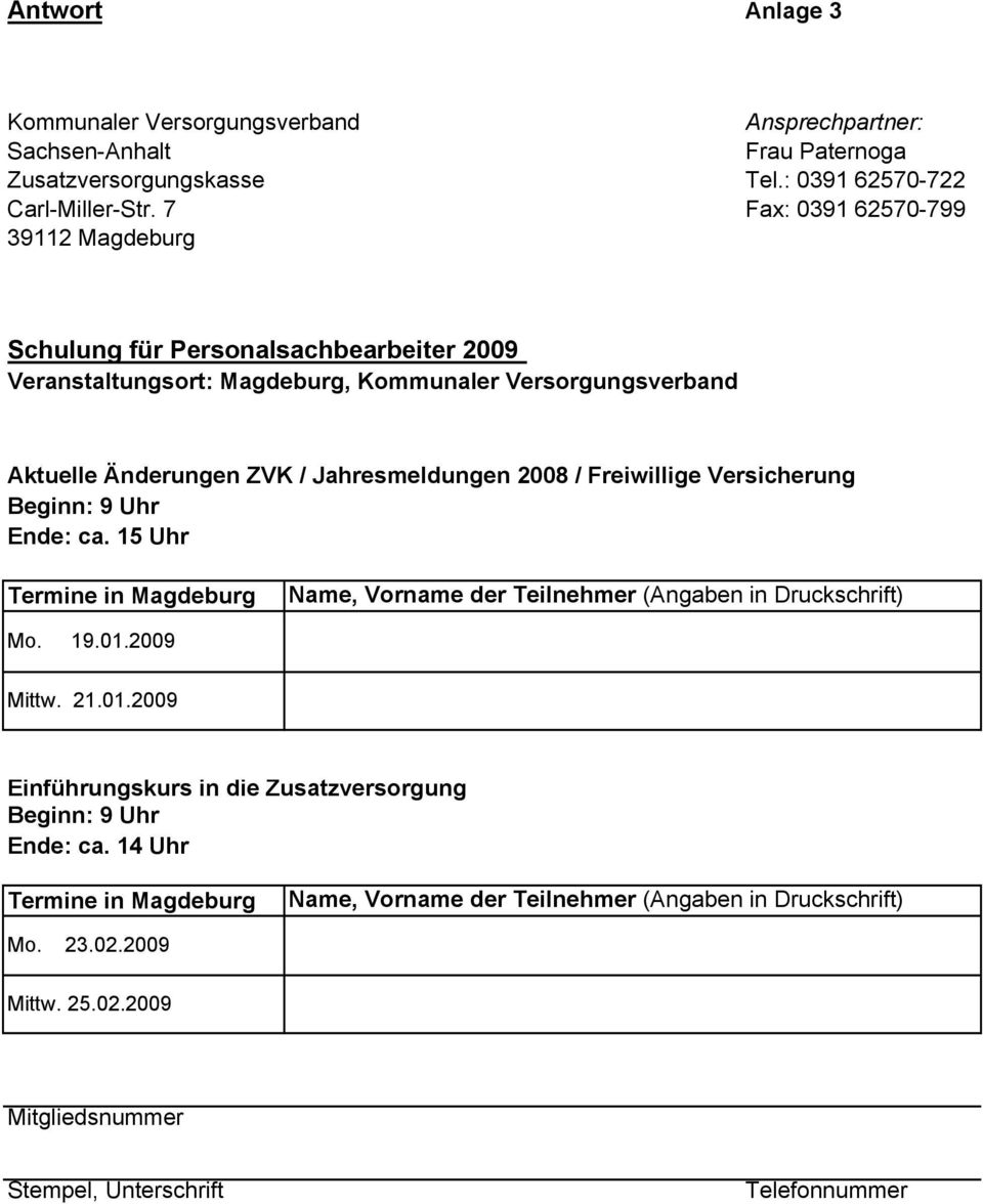 2008 / Freiwillige Versicherung Beginn: 9 Uhr Ende: ca. 15 Uhr Termine in Magdeburg Name, Vorname der Teilnehmer (Angaben in Druckschrift) Mo. 19.01.