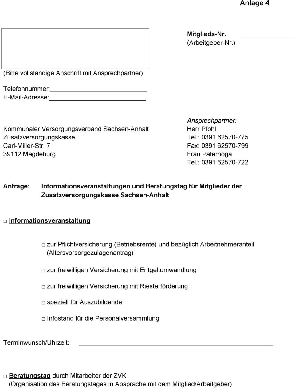 : 0391 62570-775 Carl-Miller-Str. 7 Fax: 0391 62570-799 39112 Magdeburg Frau Paternoga Tel.