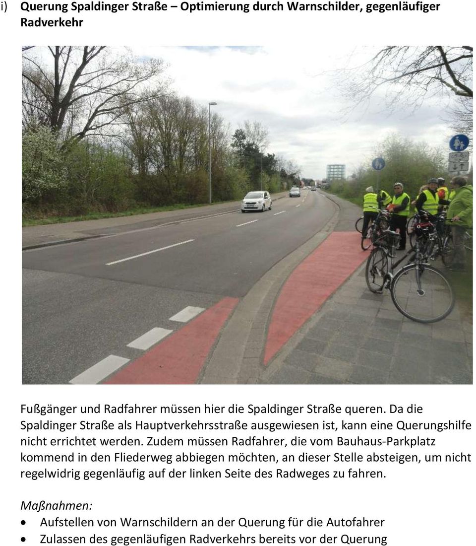 Zudem müssen Radfahrer, die vom Bauhaus-Parkplatz kommend in den Fliederweg abbiegen möchten, an dieser Stelle absteigen, um nicht regelwidrig