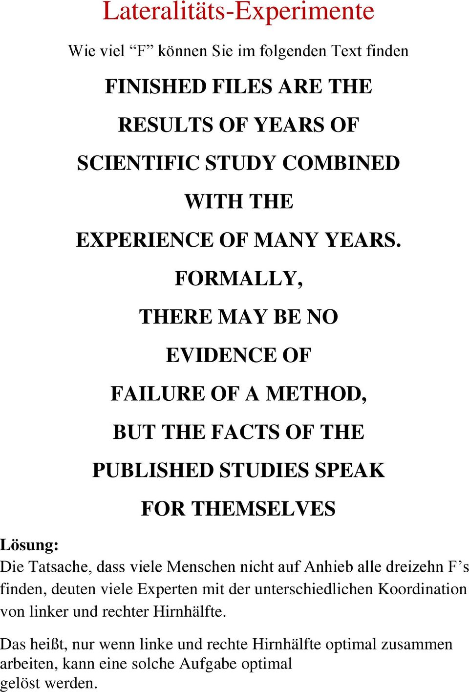 FORMALLY, THERE MAY BE NO EVIDENCE OF FAILURE OF A METHOD, BUT THE FACTS OF THE PUBLISHED STUDIES SPEAK FOR THEMSELVES Lösung: Die Tatsache, dass