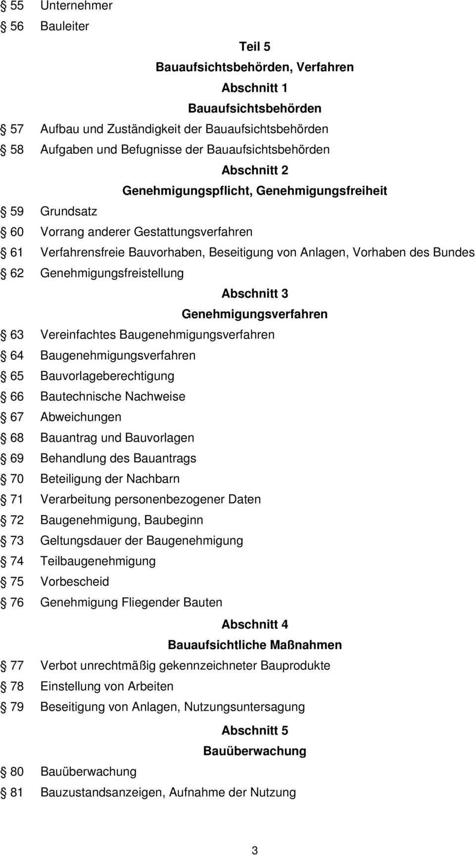 Bundes 62 Genehmigungsfreistellung Abschnitt 3 Genehmigungsverfahren 63 Vereinfachtes Baugenehmigungsverfahren 64 Baugenehmigungsverfahren 65 Bauvorlageberechtigung 66 Bautechnische Nachweise 67