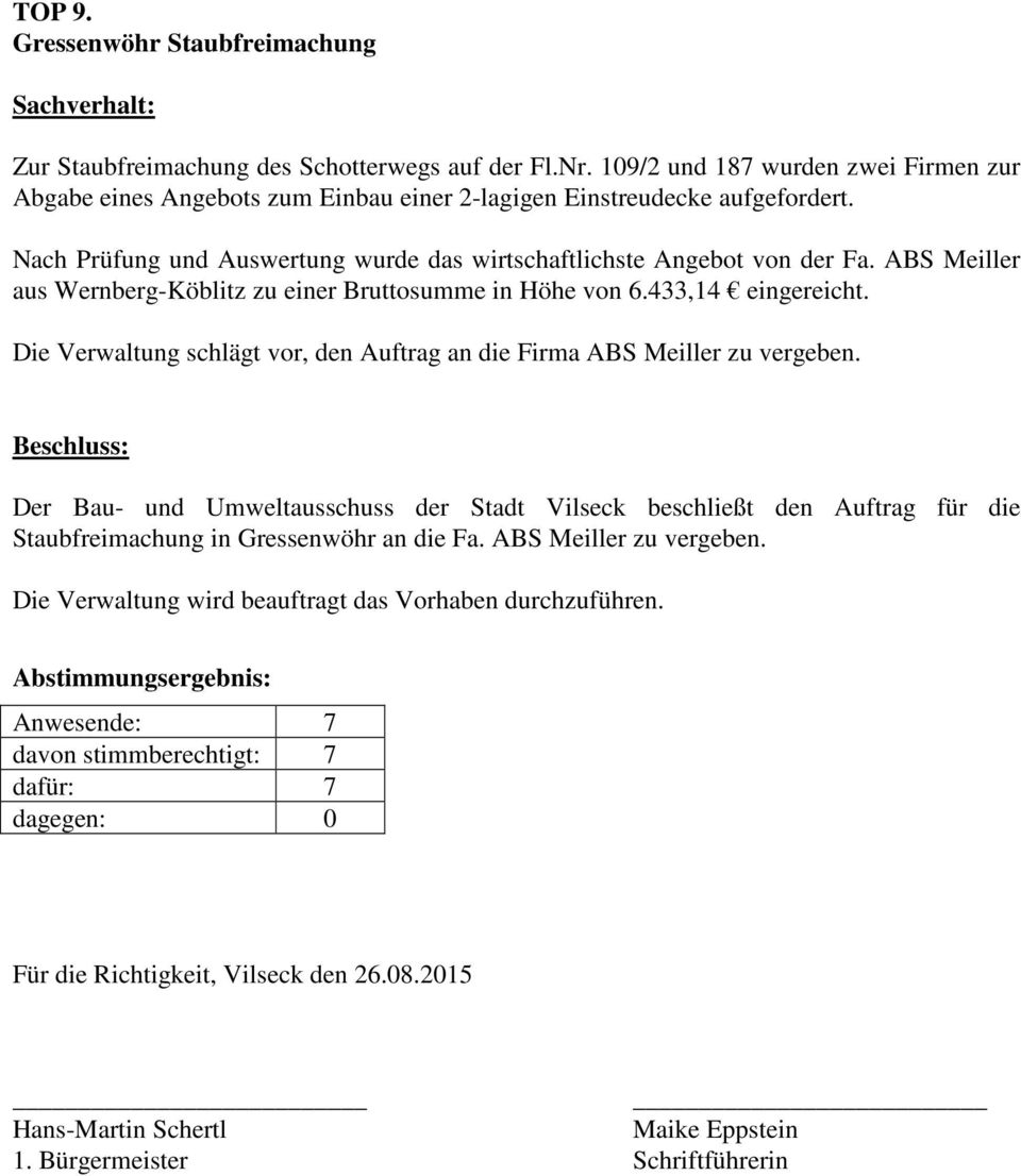 ABS Meiller aus Wernberg-Köblitz zu einer Bruttosumme in Höhe von 6.433,14 eingereicht. Die Verwaltung schlägt vor, den Auftrag an die Firma ABS Meiller zu vergeben.
