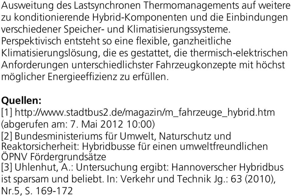 möglicher Energieeffizienz zu erfüllen. Quellen: [1] http://www.stadtbus2.de/magazin/m_fahrzeuge_hybrid.htm (abgerufen am: 7.