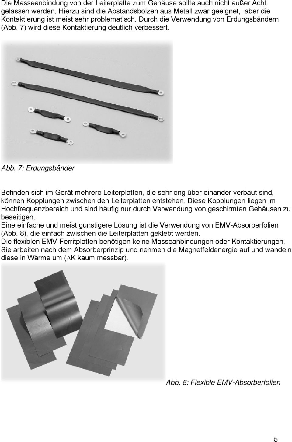 7) wird diese Kontaktierung deutlich verbessert. Abb.