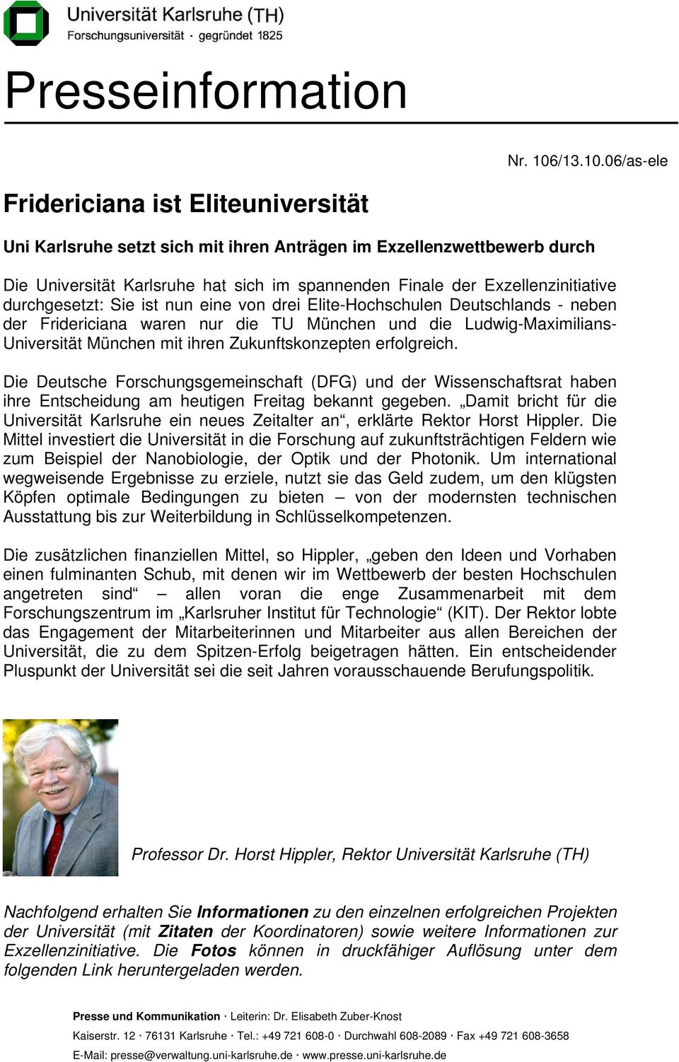 06/as-ele Fridericiana ist Eliteuniversität Uni Karlsruhe setzt sich mit ihren Anträgen im Exzellenzwettbewerb durch Die Universität Karlsruhe hat sich im spannenden Finale der Exzellenzinitiative