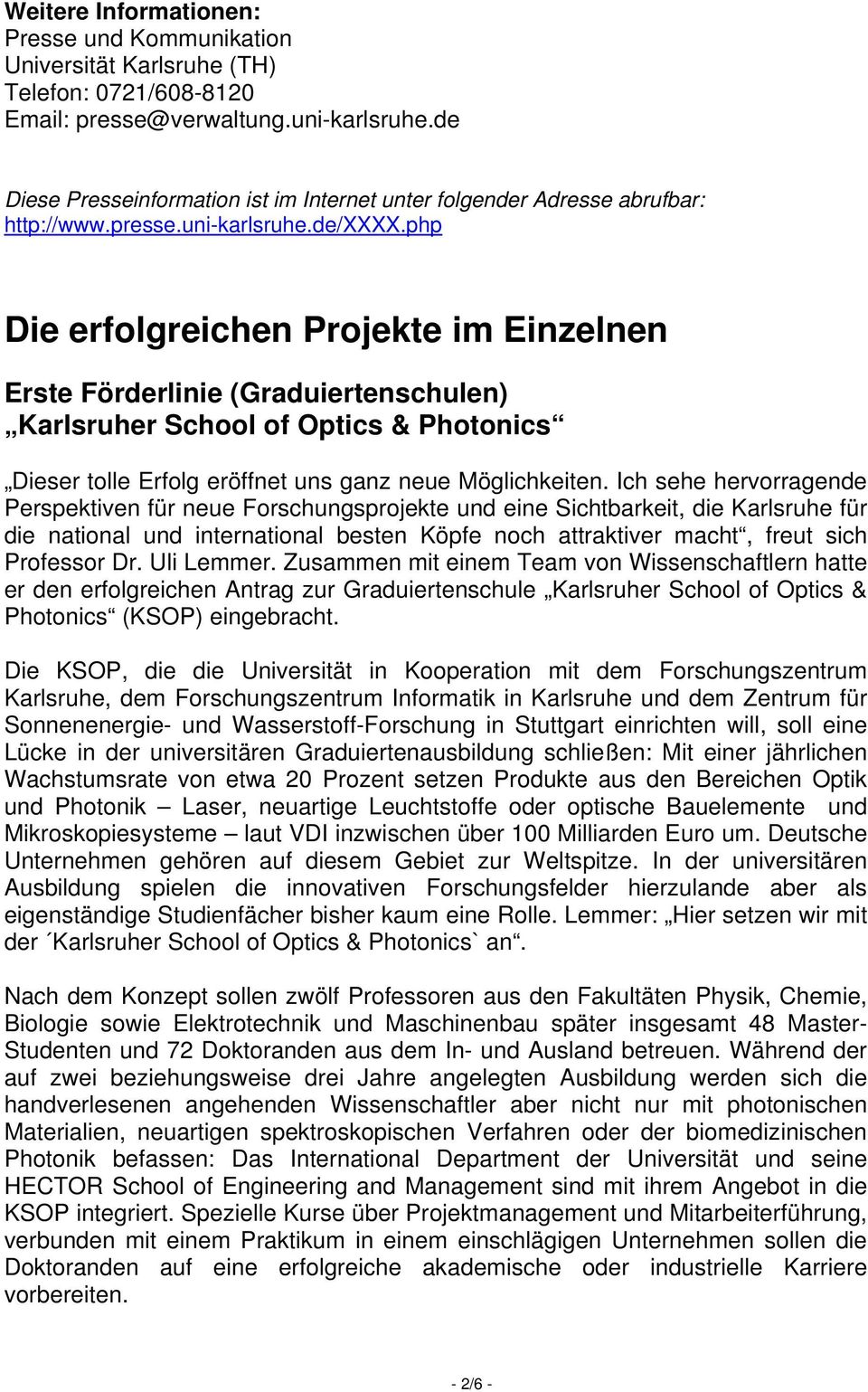php Die erfolgreichen Projekte im Einzelnen Erste Förderlinie (Graduiertenschulen) Karlsruher School of Optics & Photonics Dieser tolle Erfolg eröffnet uns ganz neue Möglichkeiten.