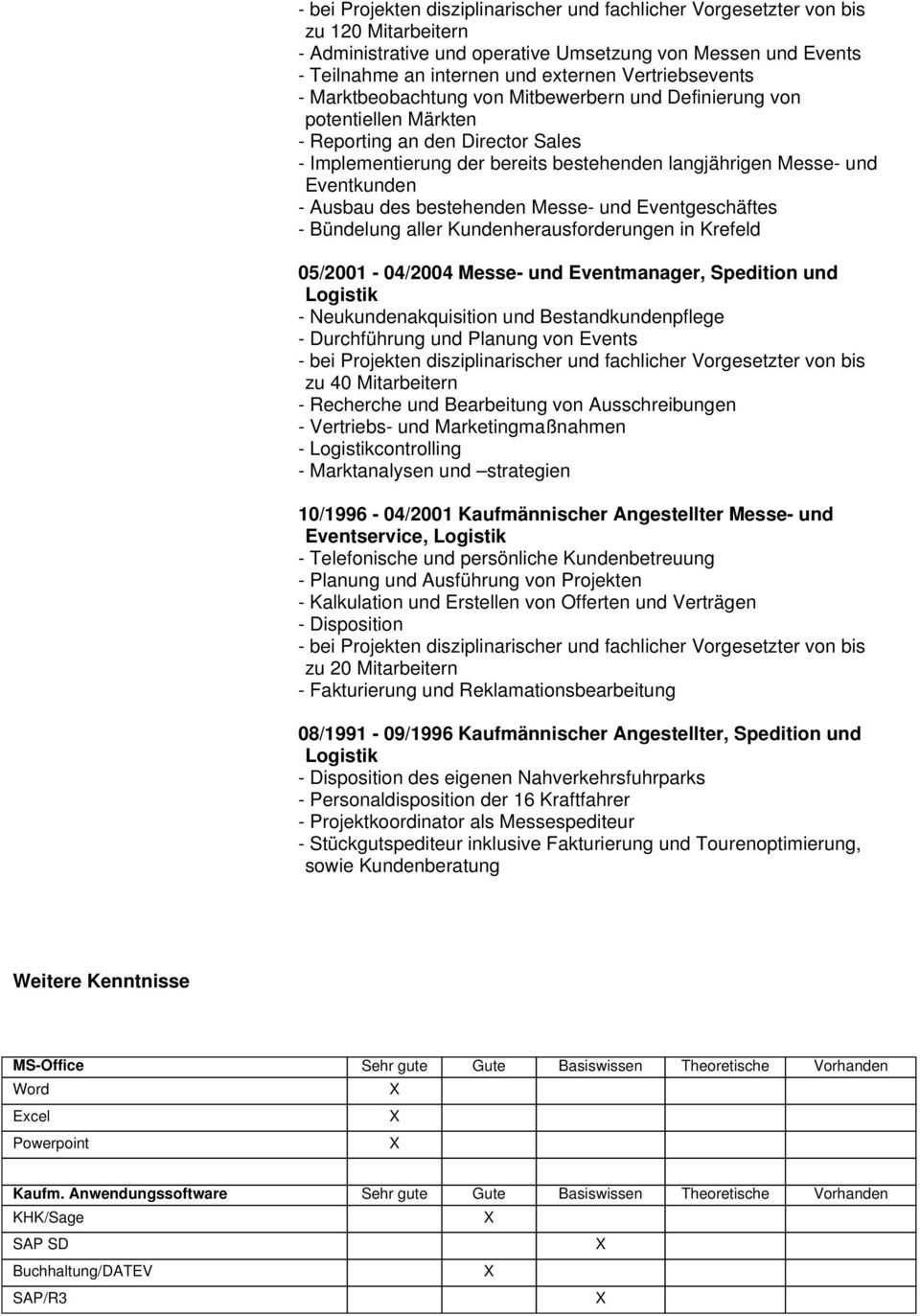 Eventkunden - Ausbau des bestehenden Messe- und Eventgeschäftes - Bündelung aller Kundenherausforderungen in Krefeld 05/2001-04/2004 Messe- und Eventmanager, Spedition und Logistik -