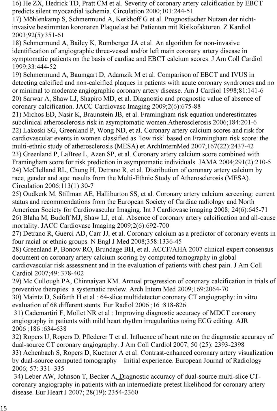 Z Kardiol 2003;92(5):351-61 18) Schmermund A, Bailey K, Rumberger JA et al.