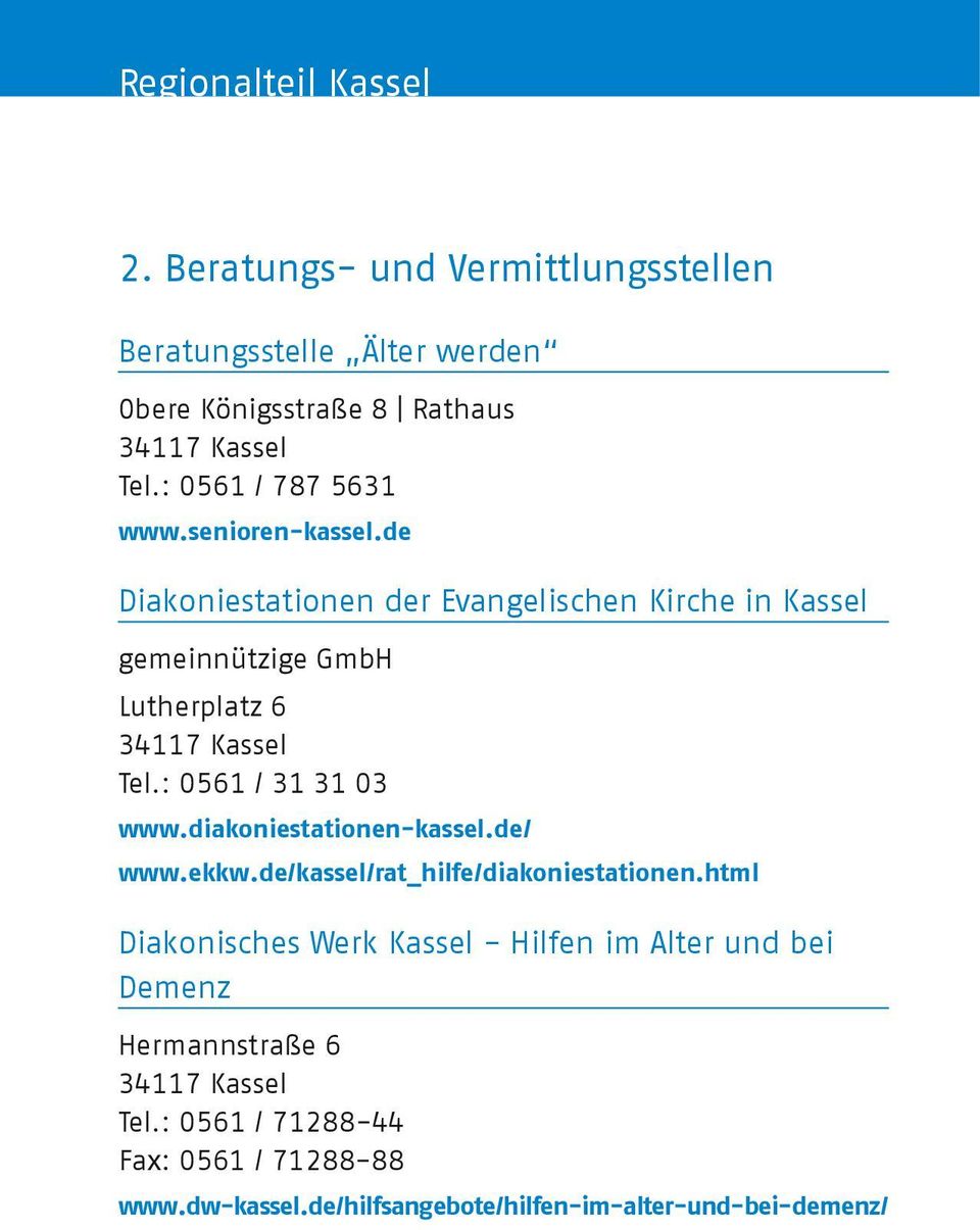 : 0561 / 31 31 03 www.diakoniestationen-kassel.de/ www.ekkw.de/kassel/rat_hilfe/diakoniestationen.