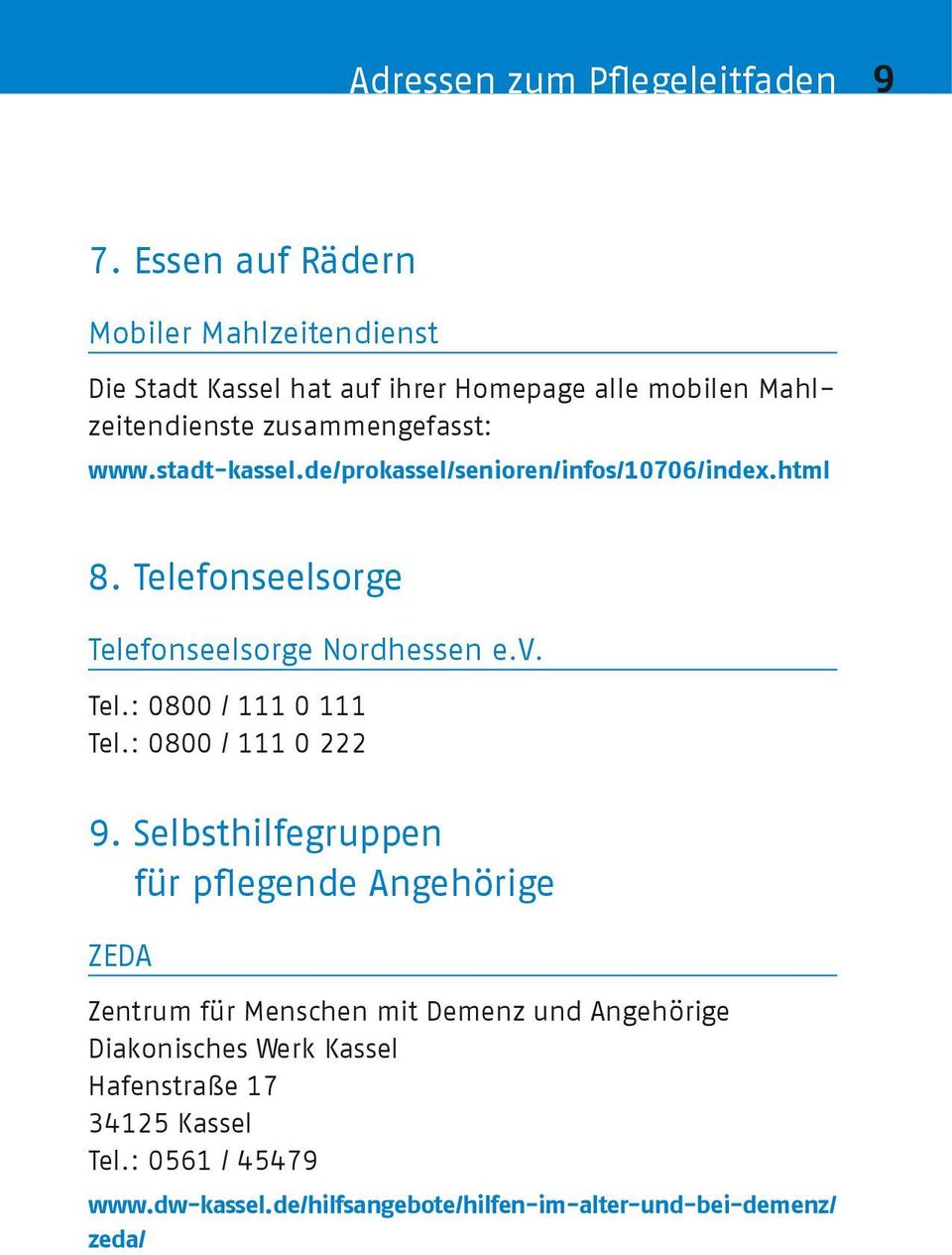 stadt-kassel.de/prokassel/senioren/infos/10706/index.html 8. Telefonseelsorge Telefonseelsorge Nordhessen e.v. Tel.: 0800 / 111 0 111 Tel.