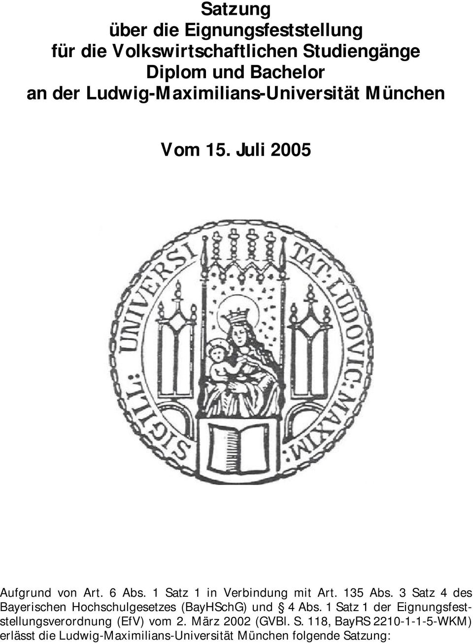 135 Abs. 3 Satz 4 des Bayerischen Hochschulgesetzes (BayHSchG) und 4 Abs.