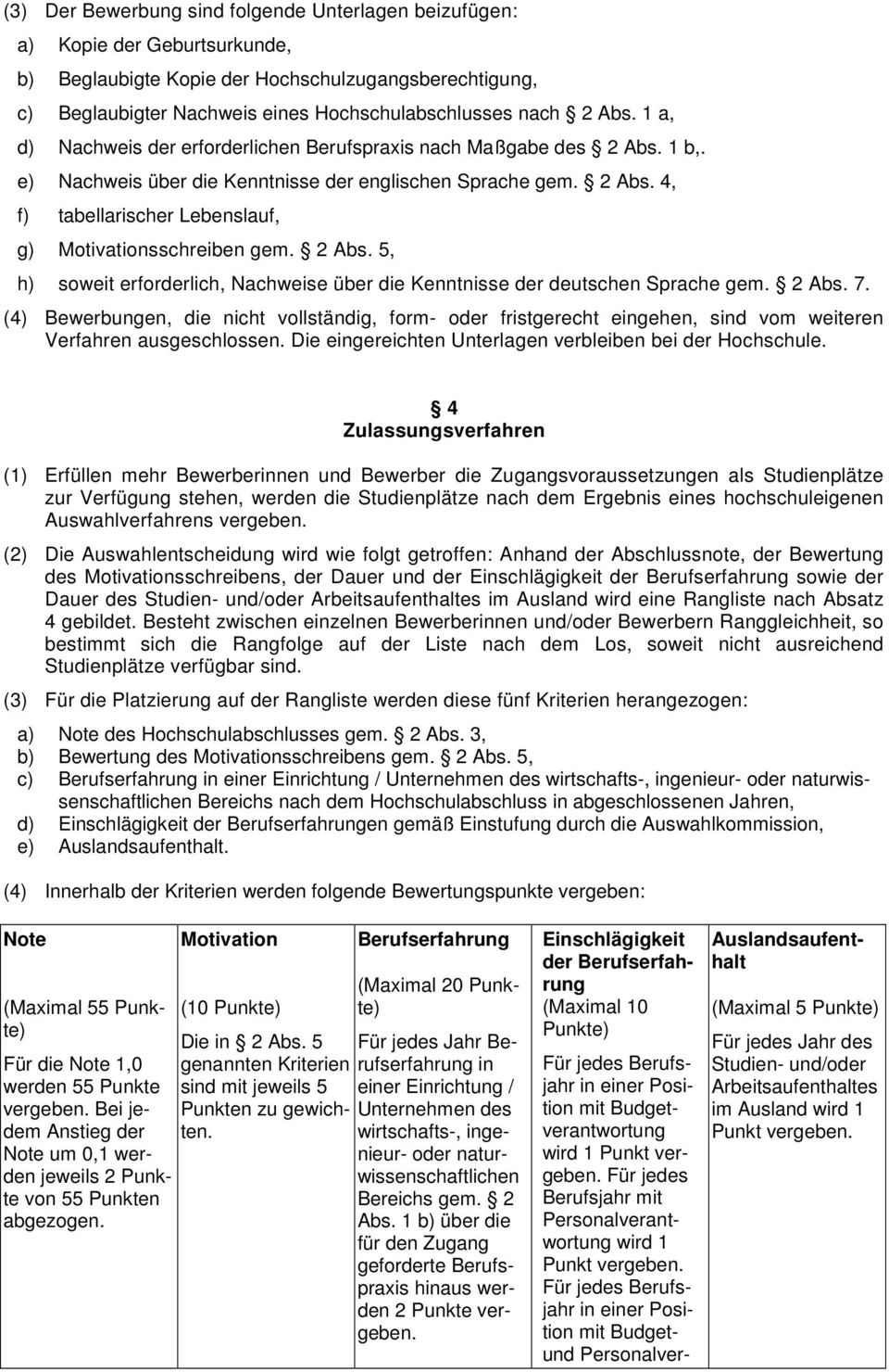 2 Abs. 5, h) soweit erforderlich, Nachweise über die Kenntnisse der deutschen Sprache gem. 2 Abs. 7.