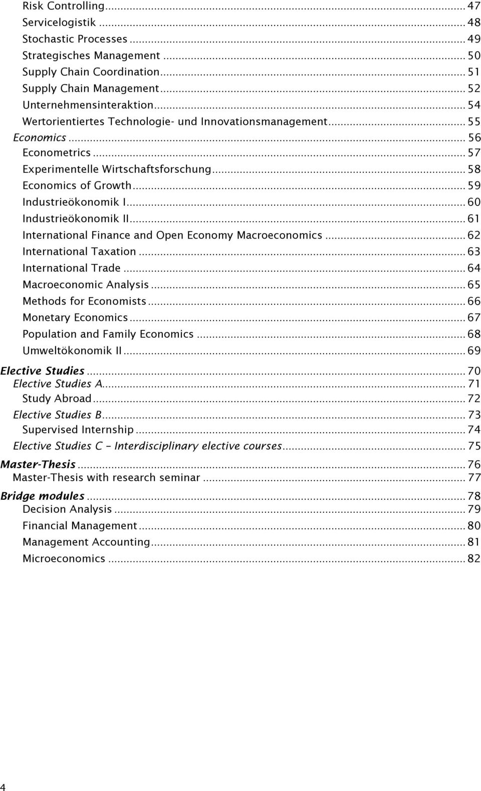.. 60 Industrieökonomik II... 61 International Finance and Open Economy Macroeconomics... 62 International Taxation... 63 International Trade... 64 Macroeconomic Analysis... 65 Methods for Economists.