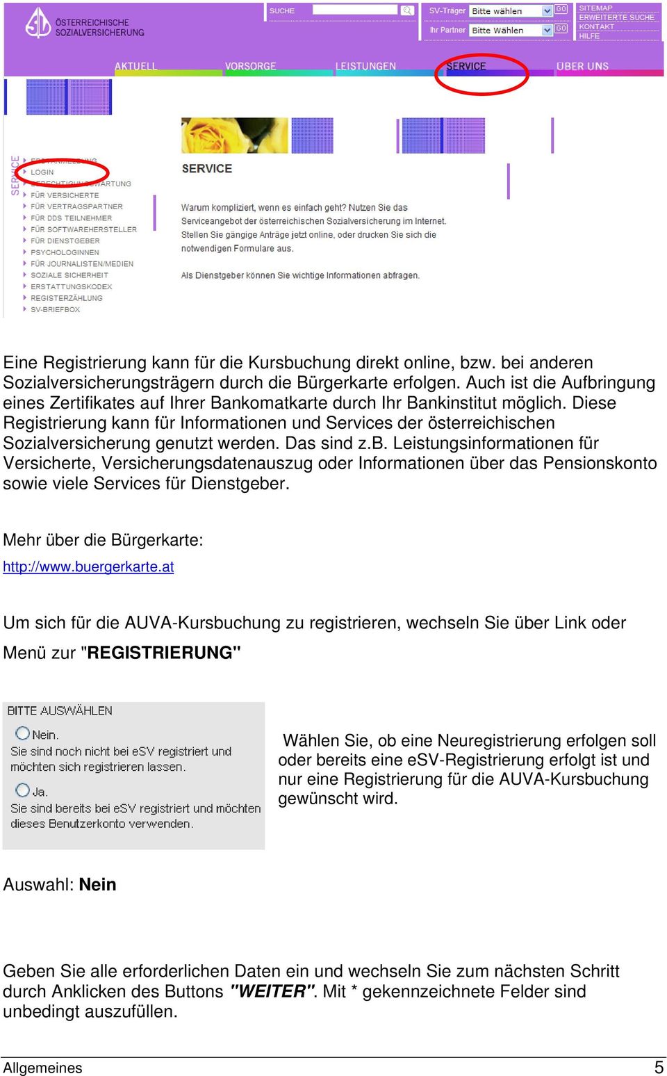 Diese Registrierung kann für Informationen und Services der österreichischen Sozialversicherung genutzt werden. Das sind z.b.