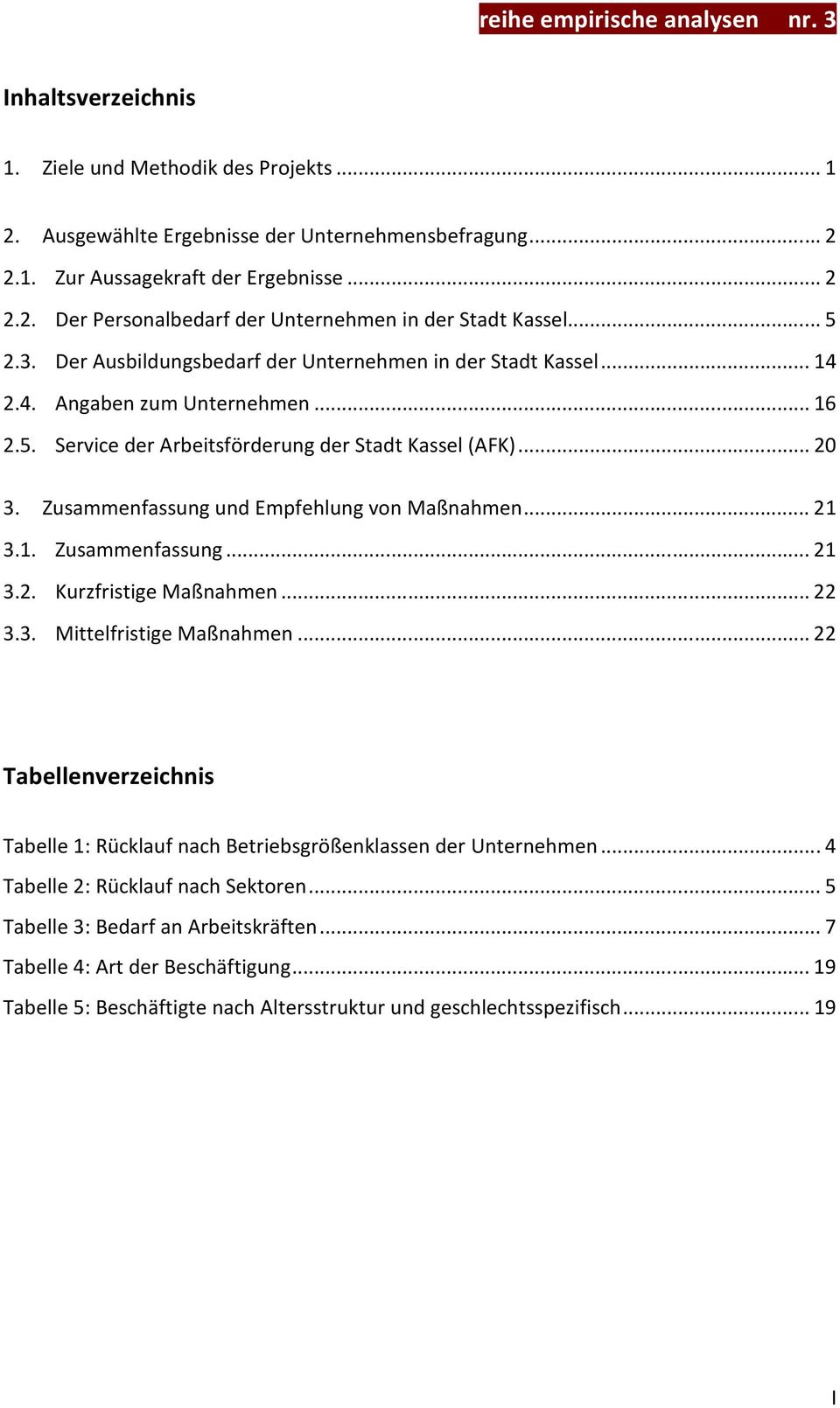 .. 0. Zusammenfassung und Empfehlung von Maßnahmen..... Zusammenfassung..... Kurzfristige Maßnahmen..... Mittelfristige Maßnahmen.