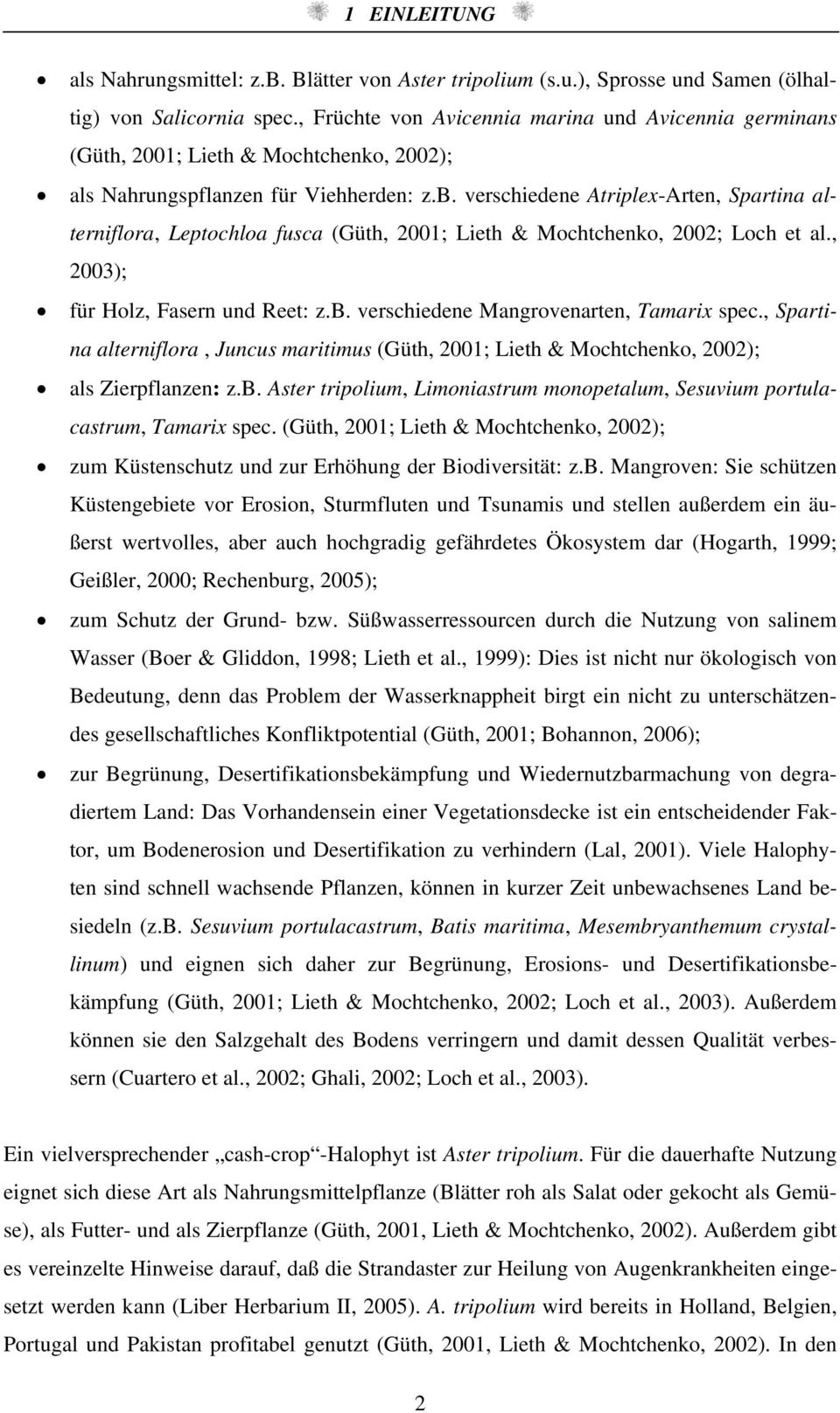 vershiedene Atriplex-Arten, Sprtin lterniflor, Leptohlo fus (Güth, 21; Lieth & Mohthenko, 22; Loh et l., 23); für Holz, Fsern und Reet: z.b. vershiedene Mngrovenrten, Tmrix spe.