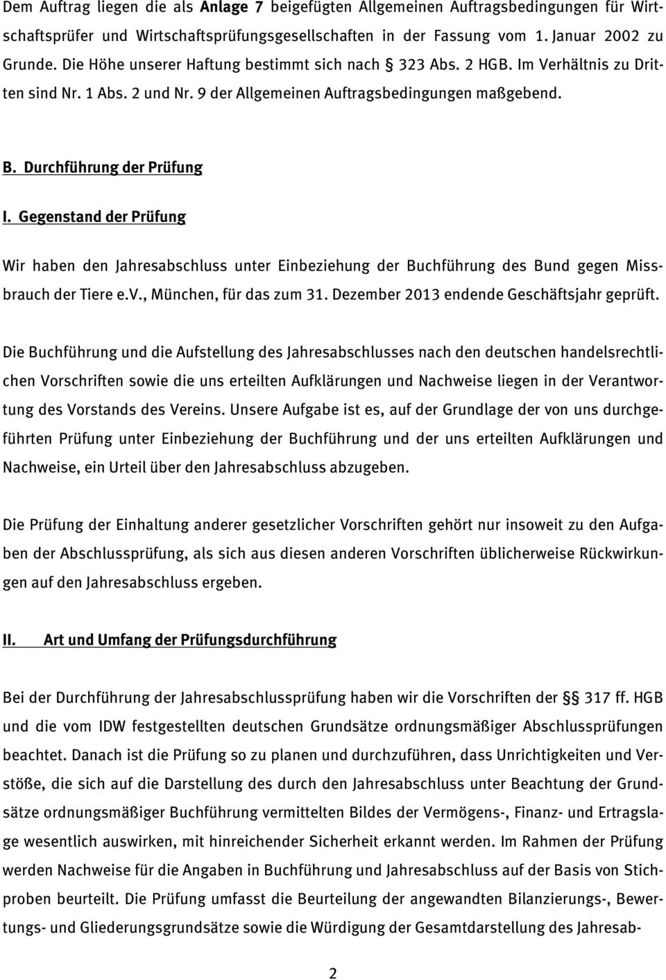 Gegenstand der Prüfung Wir haben den Jahresabschluss unter Einbeziehung der Buchführung des Bund gegen Missbrauch der Tiere e.v., München, für das zum 31. Dezember 2013 endende Geschäftsjahr geprüft.