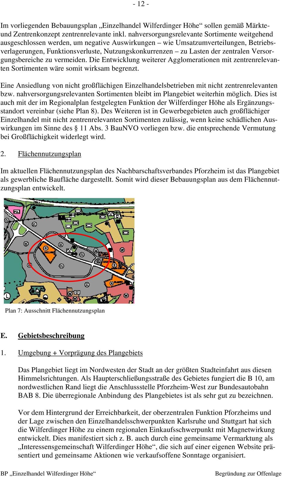 zentralen Versorgungsbereiche zu vermeiden. Die Entwicklung weiterer Agglomerationen mit zentrenrelevanten Sortimenten wäre somit wirksam begrenzt.