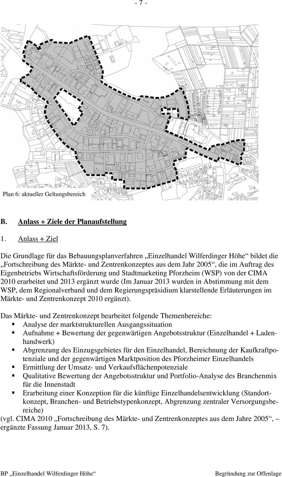 Eigenbetriebs Wirtschaftsförderung und Stadtmarketing Pforzheim (WSP) von der CIMA 2010 erarbeitet und 2013 ergänzt wurde (Im Januar 2013 wurden in Abstimmung mit dem WSP, dem Regionalverband und dem