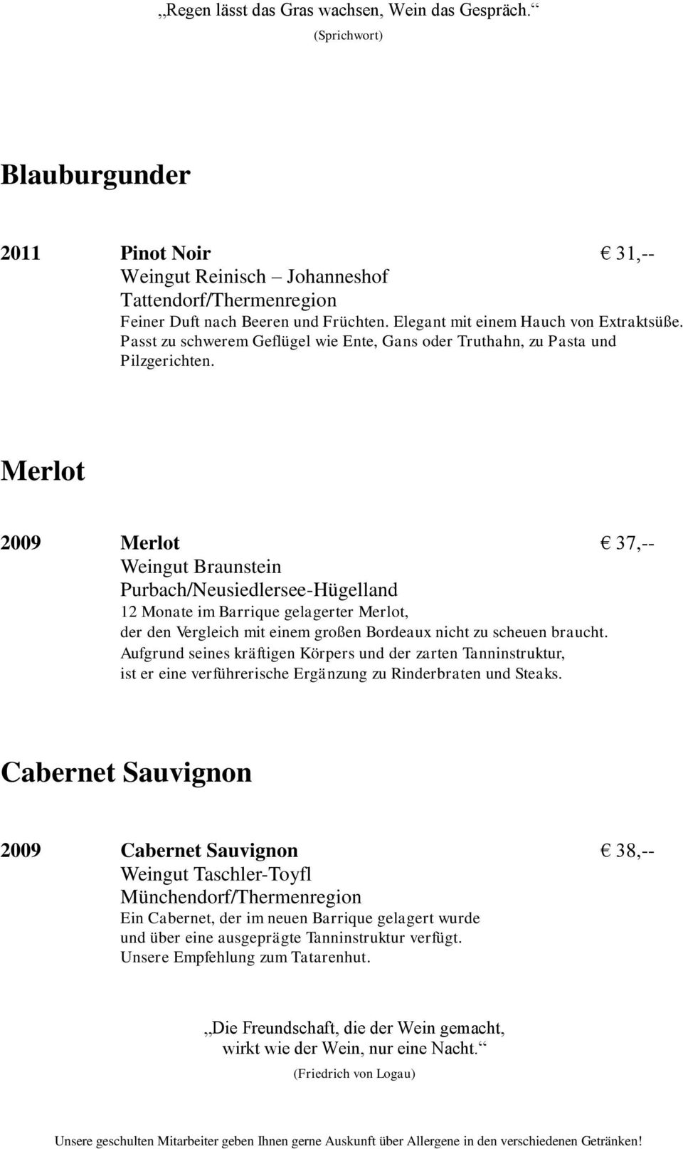 Merlot 2009 Merlot 37,-- Weingut Braunstein Purbach/Neusiedlersee-Hügelland 12 Monate im Barrique gelagerter Merlot, der den Vergleich mit einem großen Bordeaux nicht zu scheuen braucht.