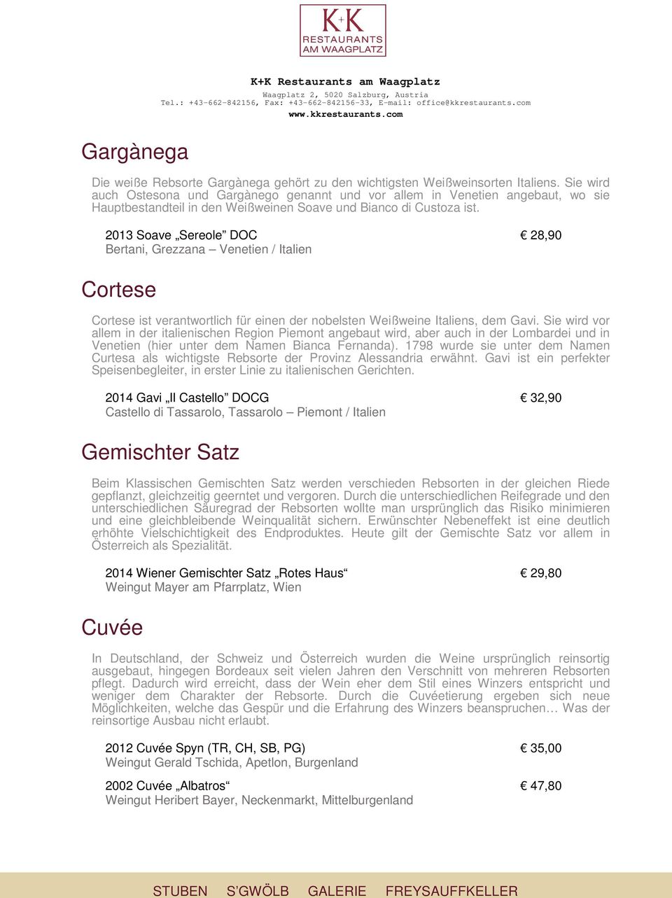 2013 Soave Sereole DOC 28,90 Bertani, Grezzana Venetien / Italien Cortese Cortese ist verantwortlich für einen der nobelsten Weißweine Italiens, dem Gavi.