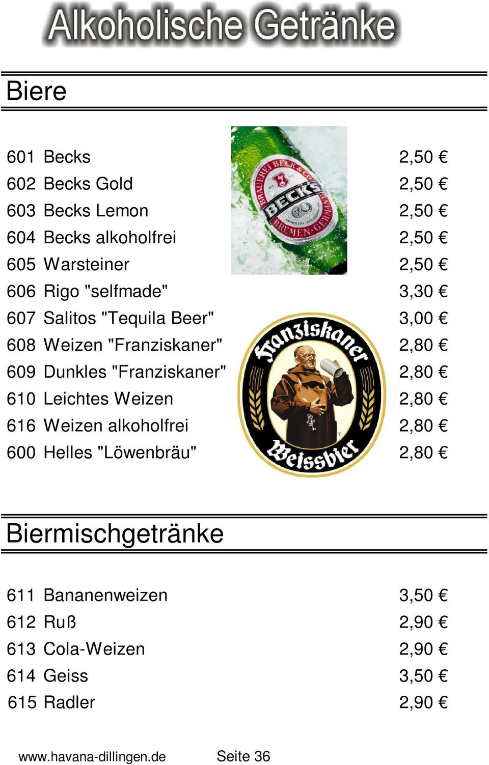"Franziskaner" 2,80 610 Leichtes Weizen 2,80 616 Weizen alkoholfrei 2,80 600 Helles "Löwenbräu" 2,80