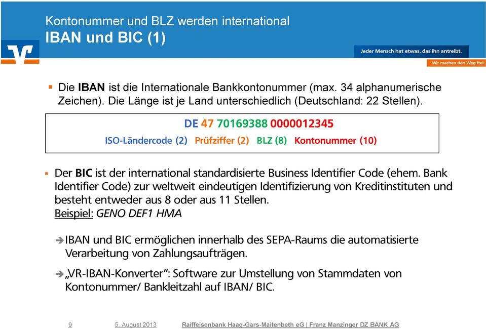 DE 47 70169388 0000012345 ISO-Ländercode (2) Prüfziffer (2) BLZ (8) Kontonummer (10) Der BIC ist der international standardisierte Business Identifier Code (ehem.