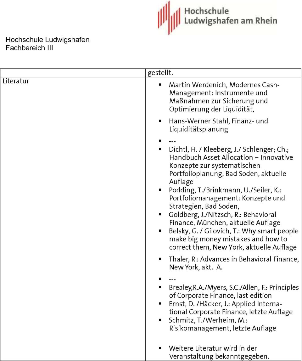 / Schlenger; Ch.; Handbuch Asset Allocation Innovative Konzepte zur systematischen Portfolioplanung, Bad Soden, aktuelle Auflage Podding, T./Brinkmann, U./Seiler, K.