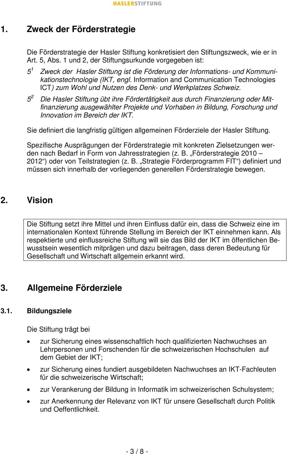 Information and Communication Technologies ICT) zum Wohl und Nutzen des Denk- und Werkplatzes Schweiz.