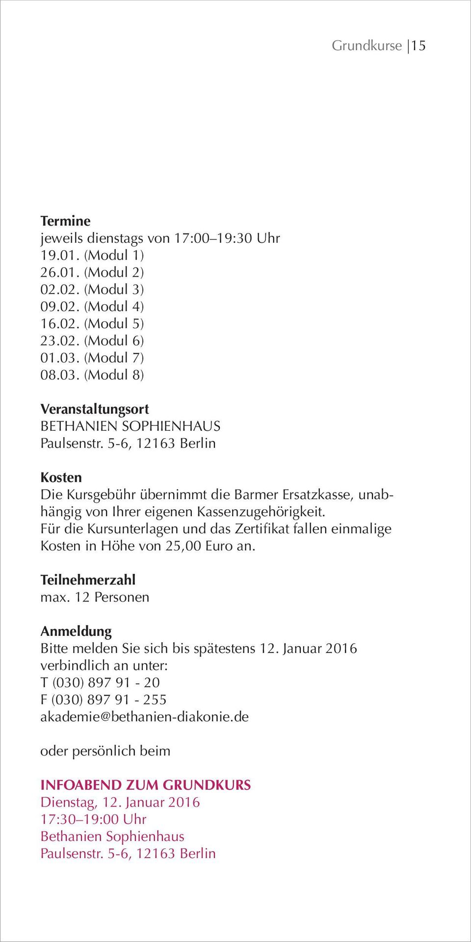 5-6, 12163 Berlin Kosten Die Kursgebühr übernimmt die Barmer Ersatzkasse, unabhängig von Ihrer eigenen Kassenzugehörigkeit.