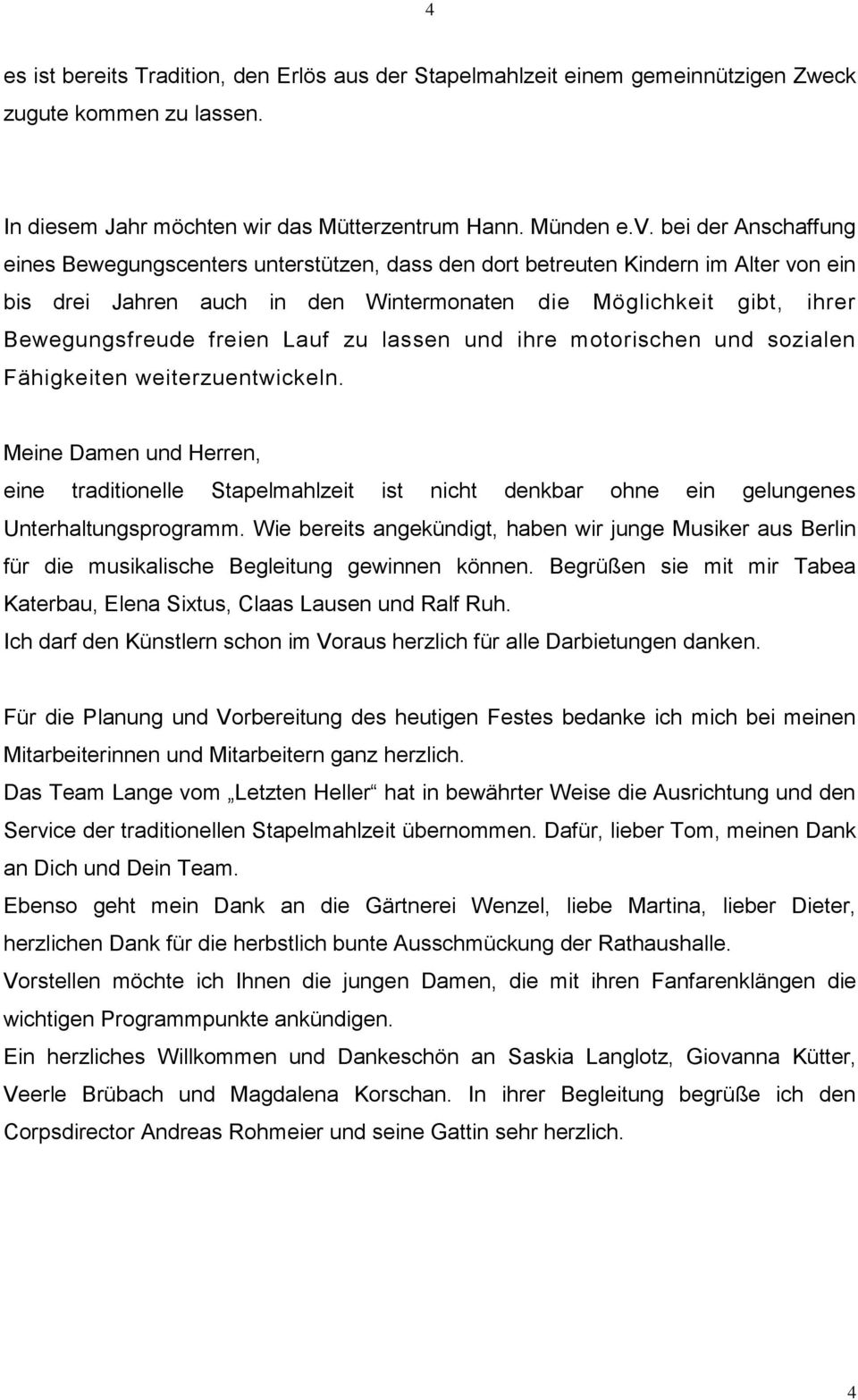 Lauf zu lassen und ihre motorischen und sozialen Fähigkeiten weiterzuentwickeln. eine traditionelle Stapelmahlzeit ist nicht denkbar ohne ein gelungenes Unterhaltungsprogramm.