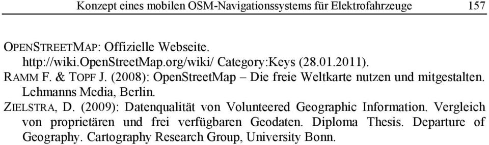 (2008): OpenStreetMap Die freie Weltkarte nutzen und mitgestalten. Lehmanns Media, Berlin. ZIELSTRA, D.