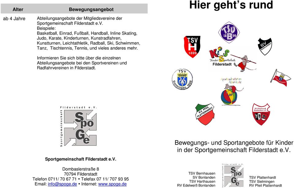 Informieren Sie sich bitte über die einzelnen Abteilungsangebote bei den Sportvereinen und Radfahrvereinen in Filderstadt.