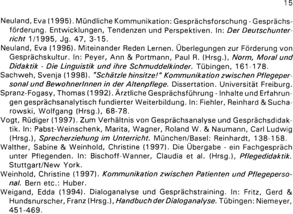 Tübingen, 161-178. Sachweh, Svenja (1998). "Schätzte hinsitze!" Kommunikation zwischen Pflegepersonal und Bewohnerinnen in der Altenpflege. Dissertation. Universität Freiburg.