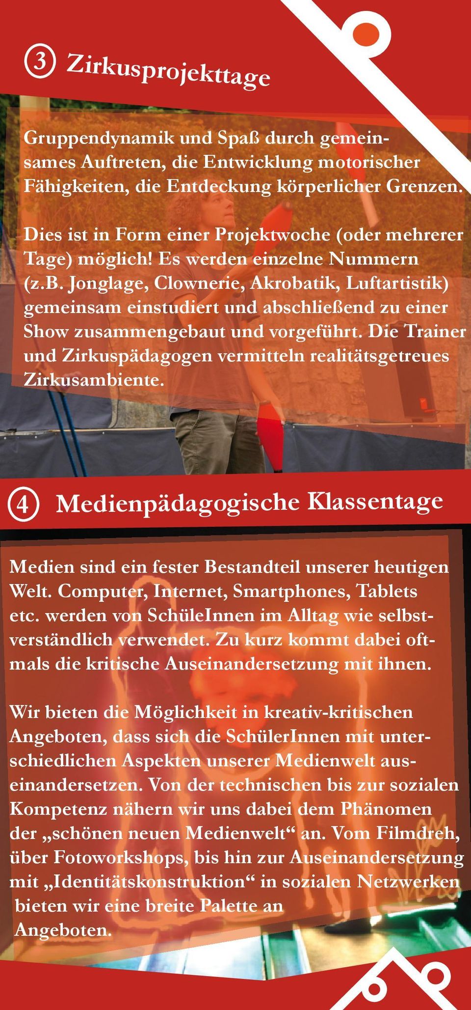 Jonglage, Clownerie, Akrobatik, Luftartistik) gemeinsam einstudiert und abschließend zu einer Show zusammengebaut und vorgeführt.