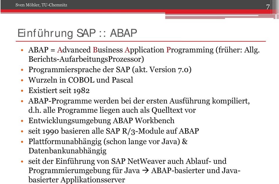 0) Wurzeln in COBOL und Pascal Existiert seit 1982 ABAP-Programme werden bei der ersten Ausführ