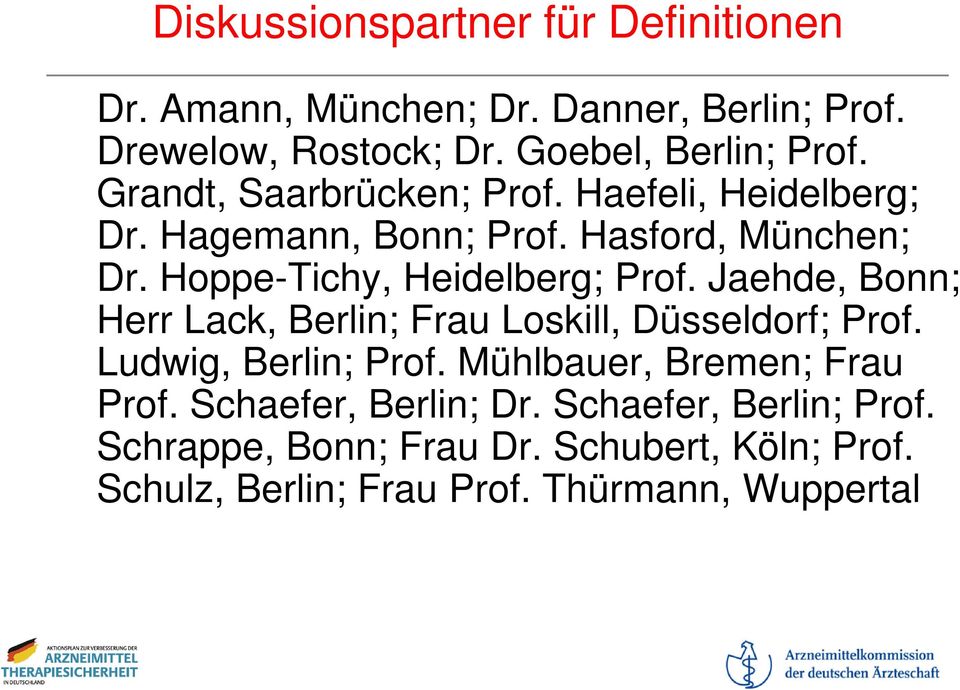 Jaehde, Bonn; Herr Lack, Berlin; Frau Loskill, Düsseldorf; Prof. Ludwig, Berlin; Prof. Mühlbauer, Bremen; Frau Prof.