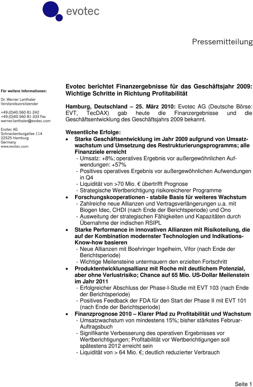 Wesentliche Erfolge: Starke Geschäftsentwicklung im Jahr 2009 aufgrund von Umsatzwachstum und Umsetzung des Restrukturierungsprogramms; alle Finanzziele erreicht - Umsatz: +8%; operatives Ergebnis