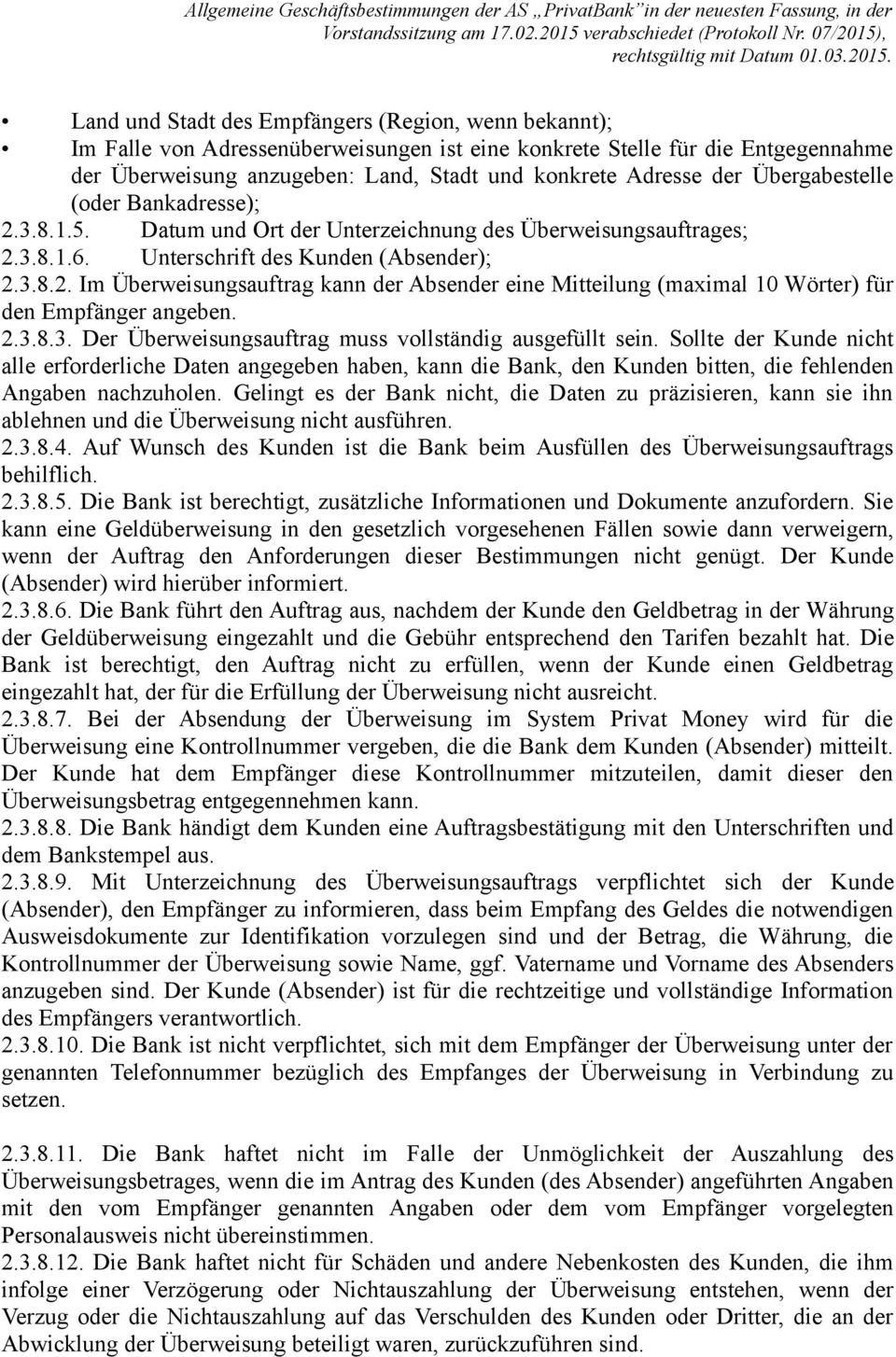 2.3.8.3. Der Überweisungsauftrag muss vollständig ausgefüllt sein. Sollte der Kunde nicht alle erforderliche Daten angegeben haben, kann die Bank, den Kunden bitten, die fehlenden Angaben nachzuholen.