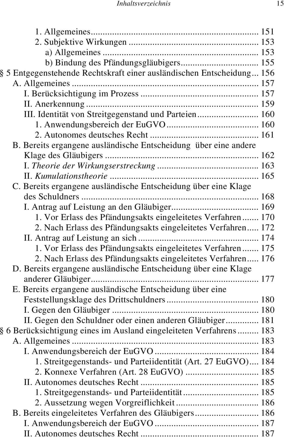 Identität von Streitgegenstand und Parteien... 160 1. Anwendungsbereich der EuGVO... 160 2. Autonomes deutsches Recht... 161 B.