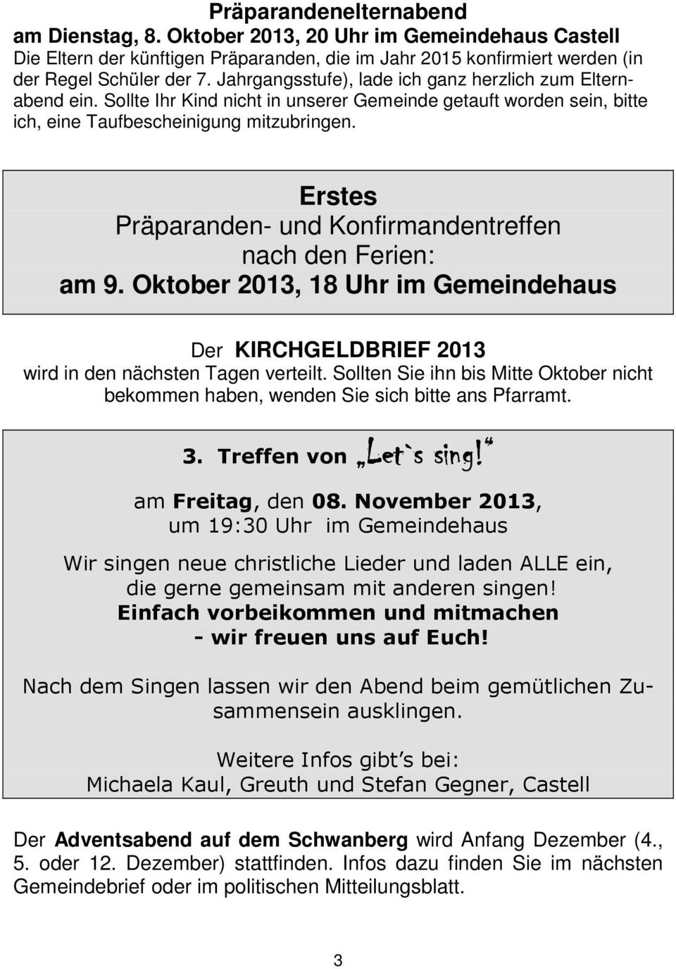 Erstes Präparanden- und Konfirmandentreffen nach den Ferien: am 9. Oktober 2013, 18 Uhr im Gemeindehaus Der KIRCHGELDBRIEF 2013 wird in den nächsten Tagen verteilt.