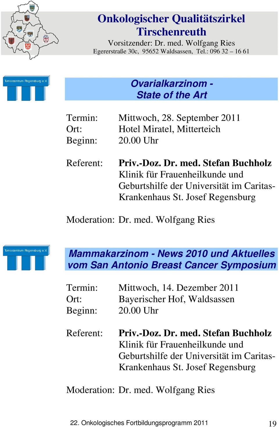 Josef Regensburg Moderation: Dr. med. Wolfgang Ries Mammakarzinom - News 2010 und Aktuelles vom San Antonio Breast Cancer Symposium Termin: Mittwoch, 14.