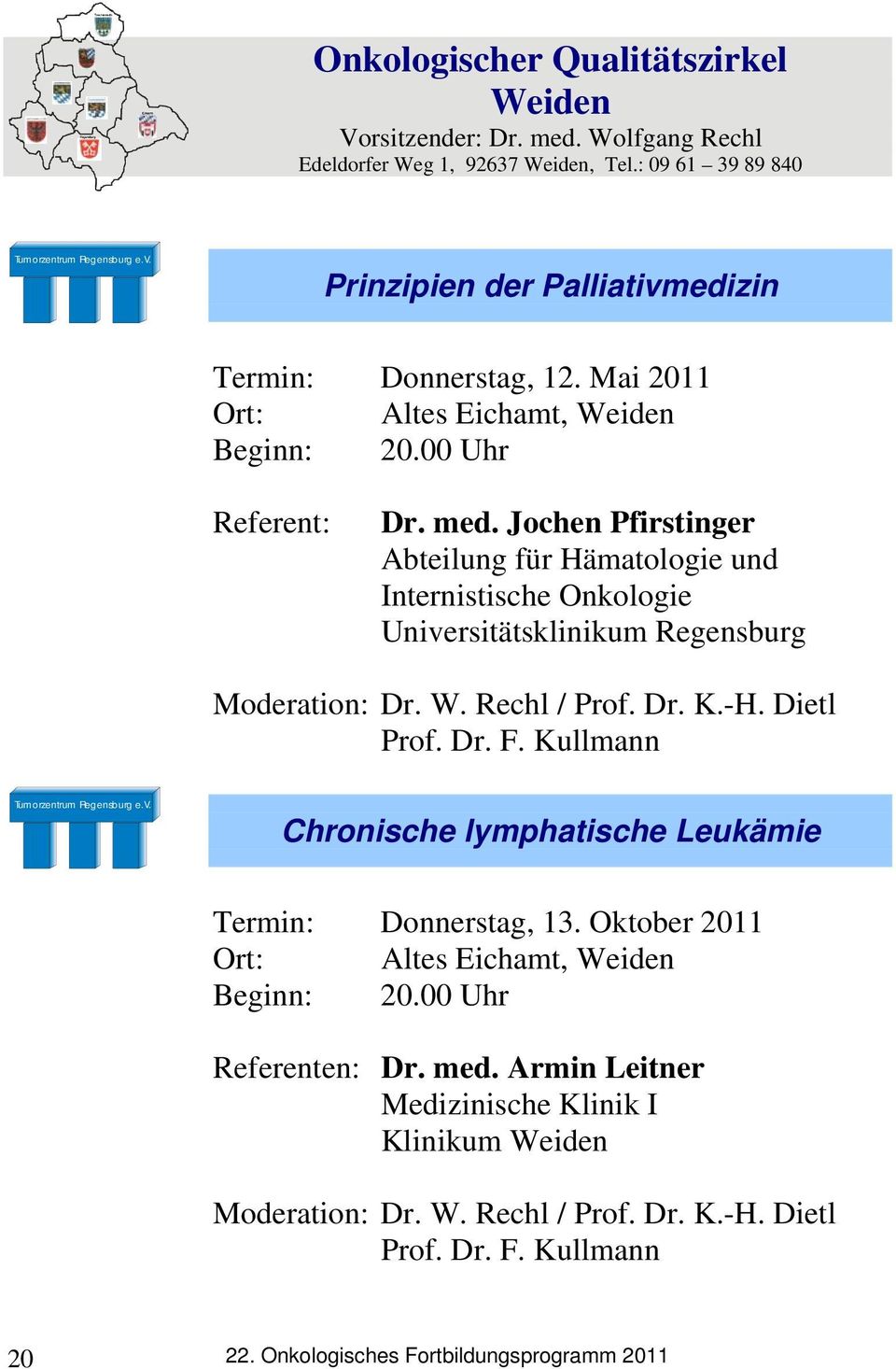 Jochen Pfirstinger Abteilung für Hämatologie und Internistische Onkologie Universitätsklinikum Regensburg Moderation: Dr. W. Rechl / Prof. Dr. K.-H. Dietl Prof. Dr. F.