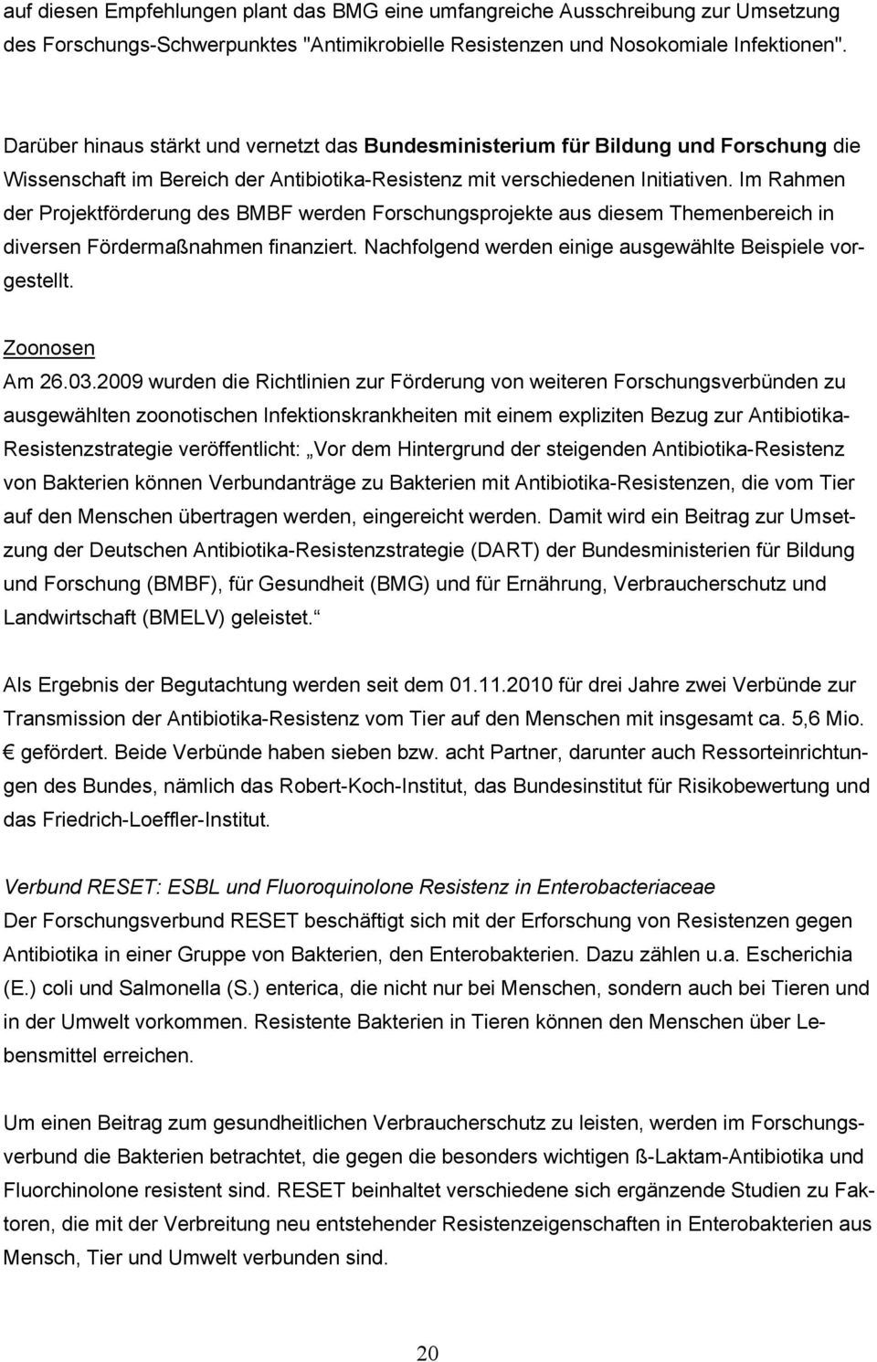 Im Rahmen der Projektförderung des BMBF werden Forschungsprojekte aus diesem Themenbereich in diversen Fördermaßnahmen finanziert. Nachfolgend werden einige ausgewählte Beispiele vorgestellt.