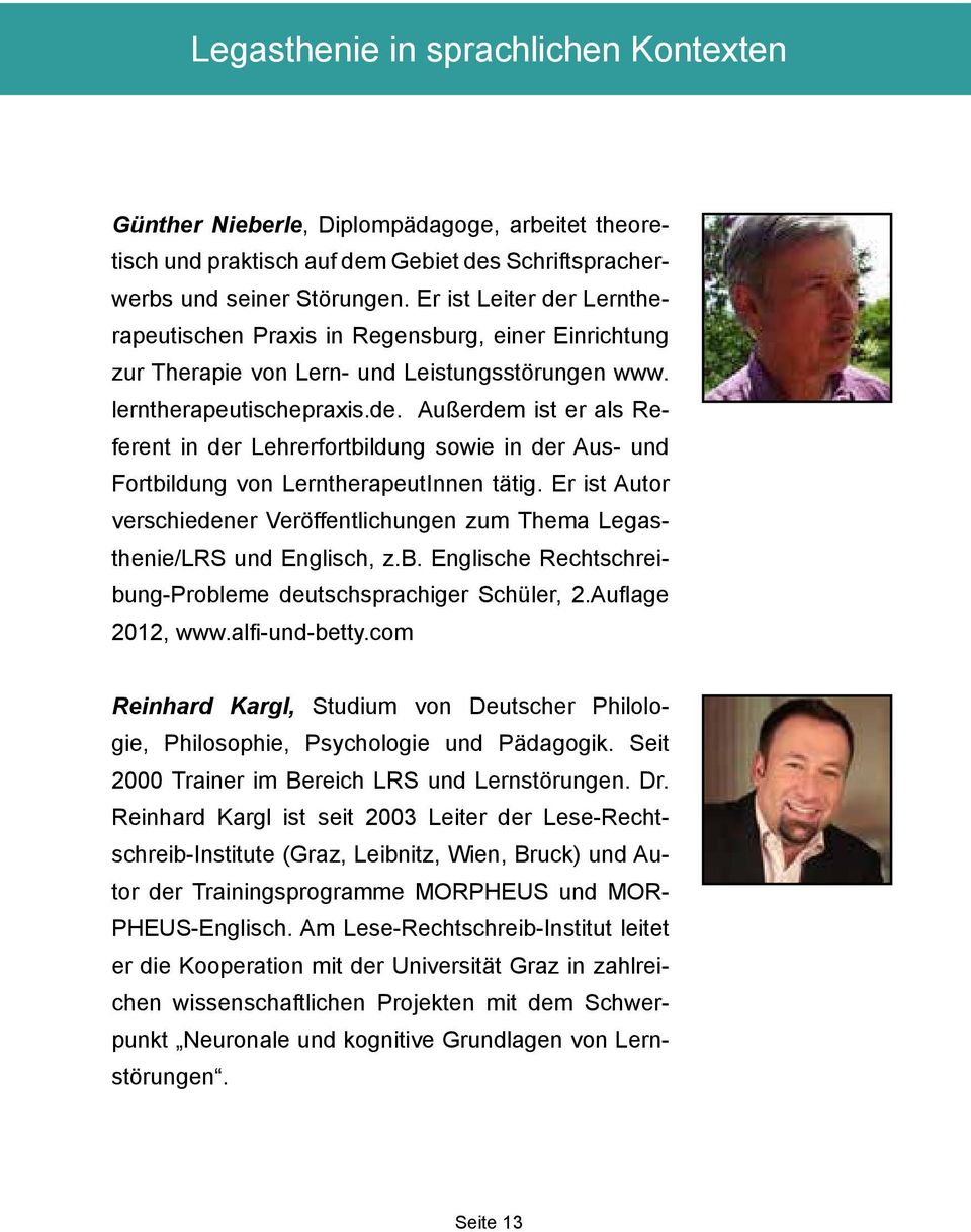 Er ist Autor verschiedener Veröffentlichungen zum Thema Legasthenie/LRS und Englisch, z.b. Englische Rechtschreibung-Probleme deutschsprachiger Schüler, 2.Auflage 2012, www.alfi-und-betty.