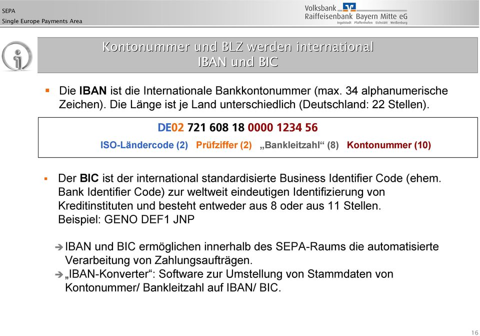 DE02 721 608 18 0000 1234 56 ISO-Ländercode (2) Prüfziffer (2) Bankleitzahl (8) Kontonummer (10) Der BIC ist der international standardisierte Business Identifier Code (ehem.
